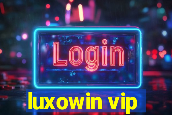 luxowin vip